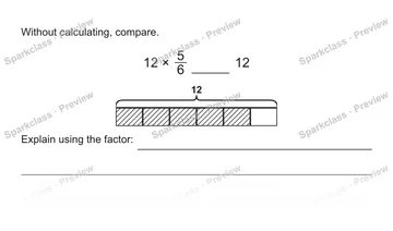 Without calculating, compare. 12 × 5/6 12 12 Explain using the factor: — Grade 5 problem preview