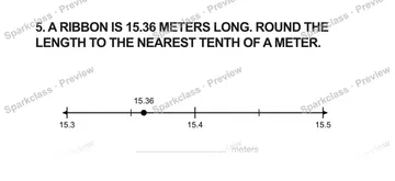 5. A RIBBON IS 15.36 METERS LONG. ROUND THE LENGTH TO THE NEAREST TENTH OF A METER. 15.3 15.4 15.5 15.36 meters — Grade 5 problem preview