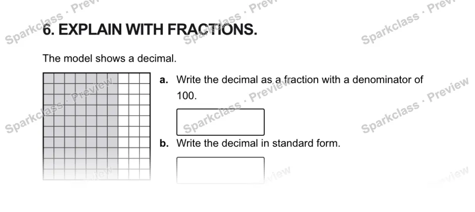 6. EXPLAIN WITH FRACTIONS. The model shows a decimal. a. Write the decimal as a fraction with a denominator of 100. b. Write the decimal in standard form. — page 1