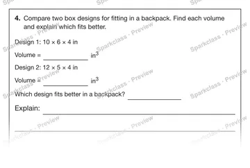 4. Compare two box designs for fitting in a backpack. Find each volume and explain which fits better. Design 1: 10 × 6 × 4 in Volume = in3 Design 2: 12 × 5 × 4 in Volume = in3 Whic — Grade 5 problem preview
