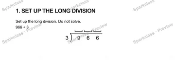 1. SET UP THE LONG DIVISION Set up the long division. Do not solve. 966 ÷ 3 3 9 6 6 — Grade 5 problem preview