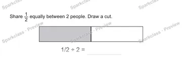 Share 1/2 equally between 2 people. Draw a cut. 1/2 ÷ 2 = — Grade 5 problem preview