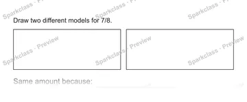 Draw two different models for 7/8. Same amount because: — Grade 5 problem preview