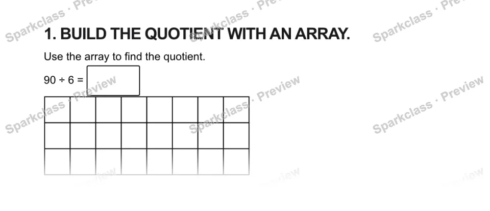 1. BUILD THE QUOTIENT WITH AN ARRAY. Use the array to find the quotient. 90 ÷ 6 = — page 1