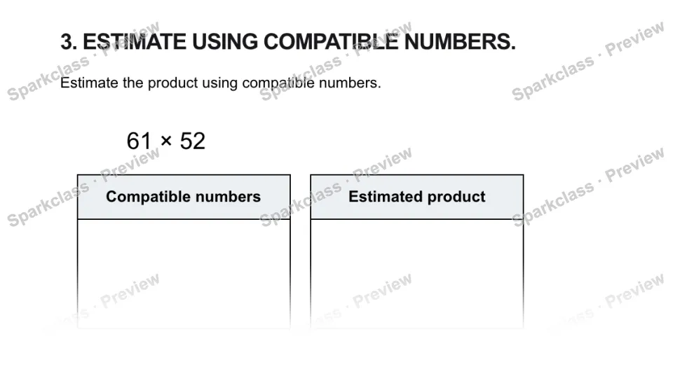 3. ESTIMATE USING COMPATIBLE NUMBERS. Estimate the product using compatible numbers. 61 × 52 Compatible numbers Estimated product — page 1