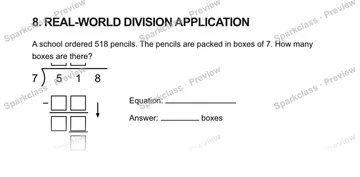 8. REAL-WORLD DIVISION APPLICATION A school ordered 518 pencils. The pencils are packed in boxes of 7. How many boxes are there? 7 5 1 8 − Equation: Answer: boxes — Grade 5 problem preview