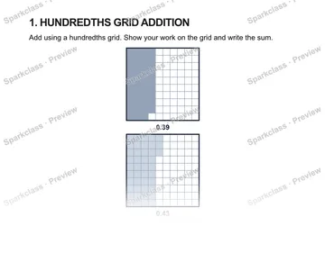 1. HUNDREDTHS GRID ADDITION Add using a hundredths grid. Show your work on the grid and write the sum. 0.39 0.43 0.39 + 0.43 = — Grade 5 problem preview