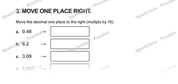 3. MOVE ONE PLACE RIGHT. Move the decimal one place to the right (multiply by 10). a. 0.48 → b. 6.2 → c. 3.09 → d. 0.007 → — Grade 5 problem preview