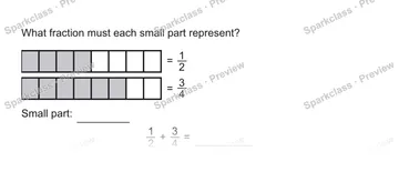 What fraction must each small part represent? = 1/2 = 3/4 Small part: 1/2 + 3/4 = — Grade 5 problem preview