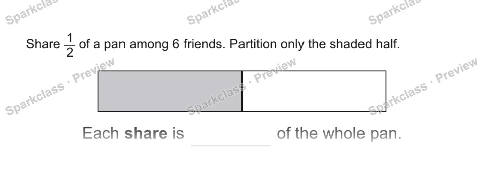 Share 1/2 of a pan among 6 friends. Partition only the shaded half. Each share is of the whole pan. — page 1