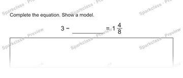 Complete the equation. Show a model. 3 − = 1 4/8 — Grade 5 problem preview