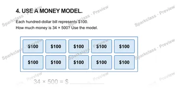 4. USE A MONEY MODEL. Each hundred-dollar bill represents $100. How much money is 34 × 500? Use the model. $100 $100 $100 $100 $100 $100 $100 $100 $100 $100 34 × 500 = $ — Grade 5 problem preview