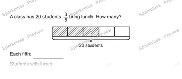 A class has 20 students. 3/5 bring lunch. How many? 20 students Each fifth: Students with lunch: — Grade 5 problem preview