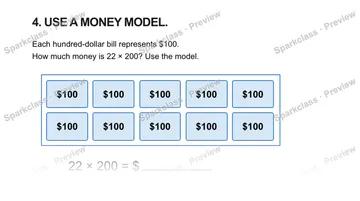 4. USE A MONEY MODEL. Each hundred-dollar bill represents $100. How much money is 22 × 200? Use the model. $100 $100 $100 $100 $100 $100 $100 $100 $100 $100 22 × 200 = $ — Grade 5 problem preview