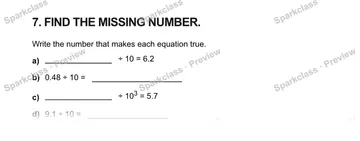 7. FIND THE MISSING NUMBER. Write the number that makes each equation true. a) ÷ 10 = 6.2 b) 0.48 ÷ 10 = c) ÷ 103 = 5.7 d) 9.1 ÷ 10 = — Grade 5 problem preview