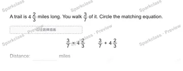 A trail is 4 2/3 miles long. You walk 3/7 of it. Circle the matching equation. 山径路牌插画 3/7 × 4 2/3 3/7 + 4 2/3 Distance: miles — Grade 5 problem preview