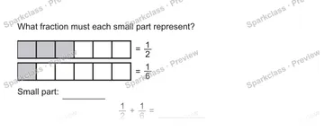 What fraction must each small part represent? = 1/2 = 1/6 Small part: 1/2 + 1/6 = — Grade 5 problem preview