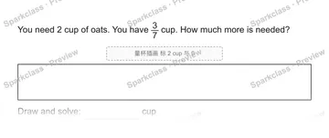 You need 2 cup of oats. You have 3/7 cup. How much more is needed? 量杯插画 标 2 cup 与 0 Draw and solve: cup — Grade 5 problem preview