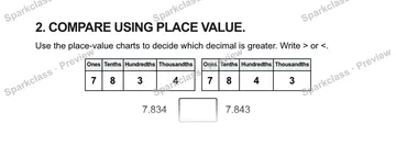 2. COMPARE USING PLACE VALUE. Use the place-value charts to decide which decimal is greater. Write > or <. Ones Tenths Hundredths Thousandths 7 8 3 4 Ones Tenths Hundredths Thousan — Grade 5 problem preview