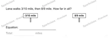 Lena walks 3/10 mile, then 8/9 mile. How far in all? 3/10 mile 8/9 mile Equation: Total: miles — Grade 5 problem preview