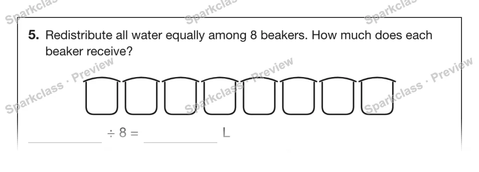 5. Redistribute all water equally among 8 beakers. How much does each beaker receive? ÷ 8 = L — page 1