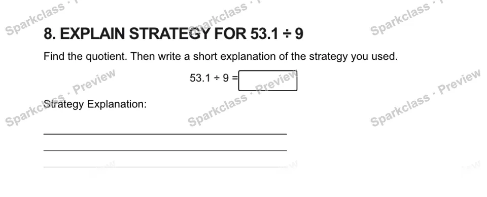 8. EXPLAIN STRATEGY FOR 53.1 ÷ 9 Find the quotient. Then write a short explanation of the strategy you used. 53.1 ÷ 9 = Strategy Explanation: — page 1
