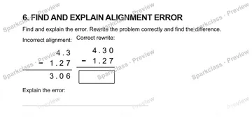 6. FIND AND EXPLAIN ALIGNMENT ERROR Find and explain the error. Rewrite the problem correctly and find the difference. Incorrect alignment: 4 . 3 − 1 . 2 7 3 . 0 6 Correct rewrite: — Grade 5 problem preview
