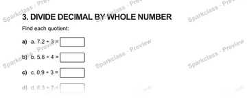 3. DIVIDE DECIMAL BY WHOLE NUMBER Find each quotient: a) a. 7.2 ÷ 3 = b) b. 5.6 ÷ 4 = c) c. 0.9 ÷ 3 = d) d. 6.3 ÷ 7 = — Grade 5 problem preview