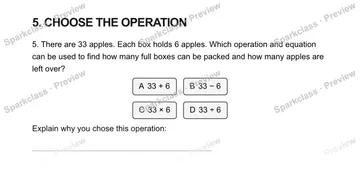 5. CHOOSE THE OPERATION 5. There are 33 apples. Each box holds 6 apples. Which operation and equation can be used to find how many full boxes can be packed and how many apples are  — Grade 5 problem preview