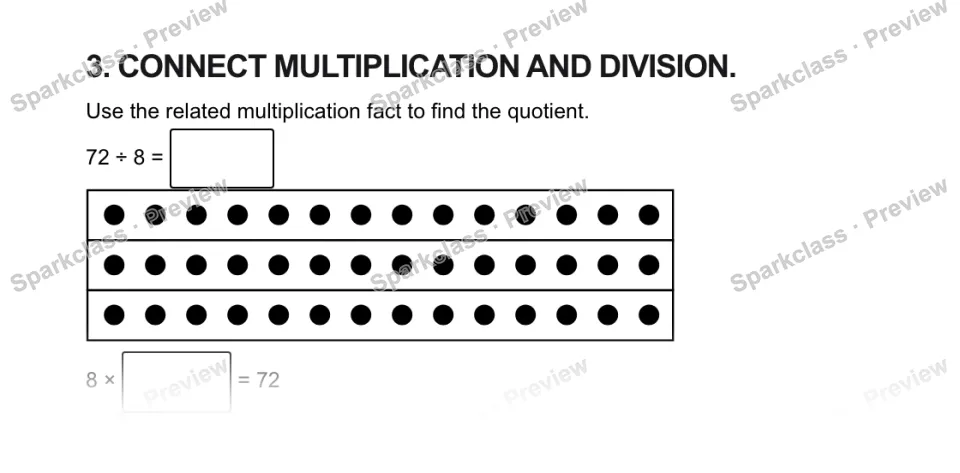 3. CONNECT MULTIPLICATION AND DIVISION. Use the related multiplication fact to find the quotient. 72 ÷ 8 = 8 × = 72 — page 1