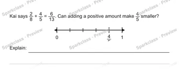 Kai says 2/8 + 4/5 = 6/13. Can adding a positive amount make 4/5 smaller? 0 4/5 1 Explain: — Grade 5 problem preview
