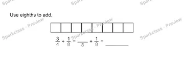 Use eighths to add. 3/4 + 1/8 = 8 + 1/8 = — Grade 5 problem preview