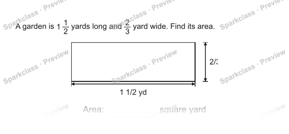 A garden is 1 1/2 yards long and 2/3 yard wide. Find its area. 11/2 yd 2/3 yd Area: square yard — page 1