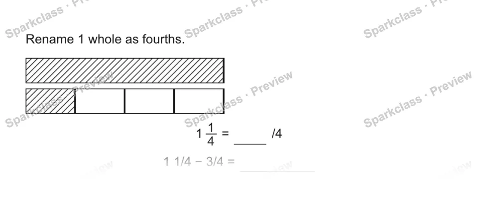 Rename 1 whole as fourths. 1 1/4 = /4 1 1/4 − 3/4 = — page 1
