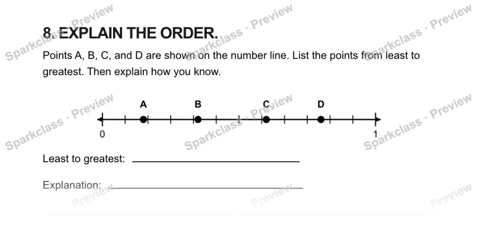 8. EXPLAIN THE ORDER. Points A, B, C, and D are shown on the number line. List the points from least to greatest. Then explain how you know. 0 1 A B C D Least to greatest: Explanat — page 1
