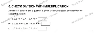 6. CHECK DIVISION WITH MULTIPLICATION A number is divided, and a quotient is given. Use multiplication to check that the quotient is correct: a) a. 3.5 ÷ 5 = 0.7 → 0.7 × 5 = b) b.  — Grade 5 problem preview