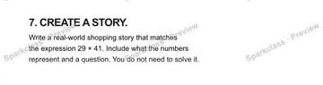 7. CREATE A STORY. Write a real-world shopping story that matches the expression 29 × 41. Include what the numbers represent and a question. You do not need to solve it. — Grade 5 problem preview