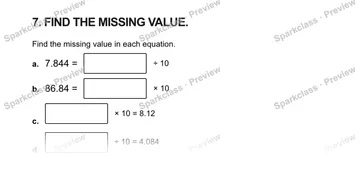 7. FIND THE MISSING VALUE. Find the missing value in each equation. a. 7.844 = ÷ 10 b. 86.84 = × 10 c. × 10 = 8.12 d. ÷ 10 = 4.084 — Grade 5 problem preview