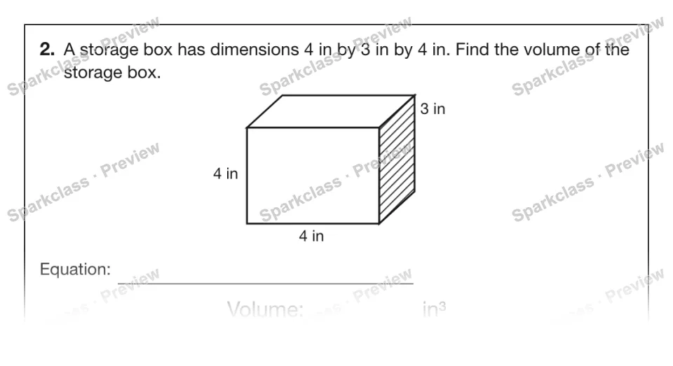 2. A storage box has dimensions 4 in by 3 in by 4 in. Find the volume of the storage box. 4 in 4 in 3 in Equation: Volume: in³ — page 1