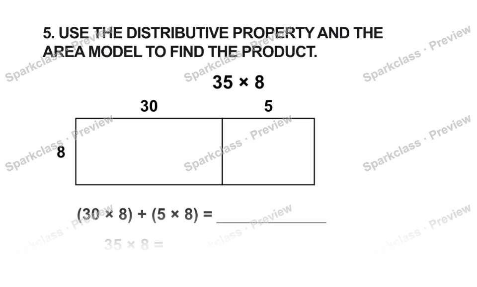 5. USE THE DISTRIBUTIVE PROPERTY AND THE AREA MODEL TO FIND THE PRODUCT. 35 × 8 30 5 8 (30 × 8) + (5 × 8) = 35 × 8 = — page 1