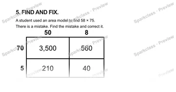 5. FIND AND FIX. A student used an area model to find 58 × 75. There is a mistake. Find the mistake and correct it. 50 8 70 5 3,500 560 210 40 — Grade 5 problem preview