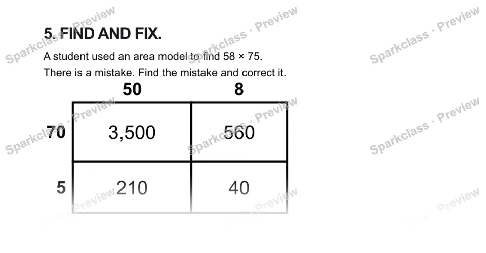 5. FIND AND FIX. A student used an area model to find 58 × 75. There is a mistake. Find the mistake and correct it. 50 8 70 5 3,500 560 210 40 — page 1