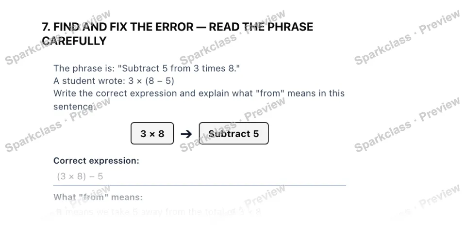 7. FIND AND FIX THE ERROR — READ THE PHRASE CAREFULLY The phrase is: "Subtract 5 from 3 times 8." A student wrote: 3 × (8 − 5) Write the correct expression and explain what "from" — page 1