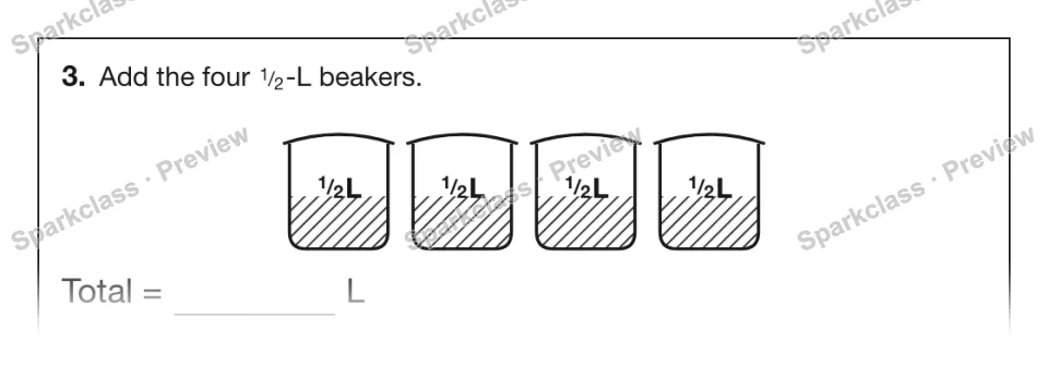 3. Add the four 1 / 2 -L beakers. 1 / 2 L 1 / 2 L 1 / 2 L 1 / 2 L Total = L — page 1