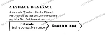 4. ESTIMATE THEN EXACT. A store sells 62 water bottles for $18 each. First, estimate the total cost using compatible numbers. Then find the exact total cost. Estimate (using compat — Grade 5 problem preview