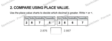 2. COMPARE USING PLACE VALUE. Use the place-value charts to decide which decimal is greater. Write > or <. Ones Tenths Hundredths Thousandths 2 8 7 6 Ones Tenths Hundredths Thousan — Grade 5 problem preview