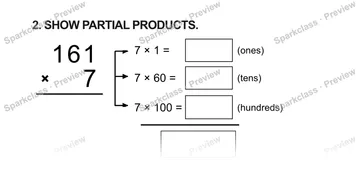 2. SHOW PARTIAL PRODUCTS. 1 6 1 × 7 7 × 1 = (ones) 7 × 60 = (tens) 7 × 100 = (hundreds) — Grade 5 problem preview