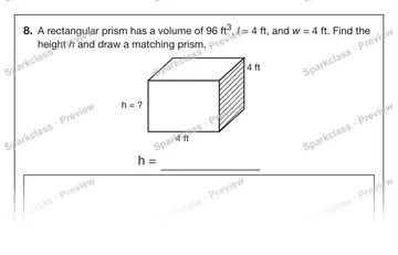 8. A rectangular prism has a volume of 96 ft3, l = 4 ft, and w = 4 ft. Find the height h and draw a matching prism. 4 ft h = ? 4 ft h = — Grade 5 problem preview
