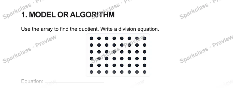 1. MODEL OR ALGORITHM Use the array to find the quotient. Write a division equation. Equation: — page 1