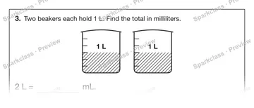 3. Two beakers each hold 1 L. Find the total in milliliters. 1 L 1 L 2 L = mL. — Grade 5 problem preview